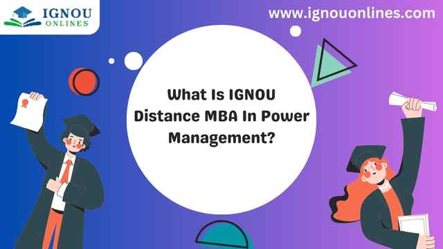 What Is IGNOU Distance MBA In Power Management?